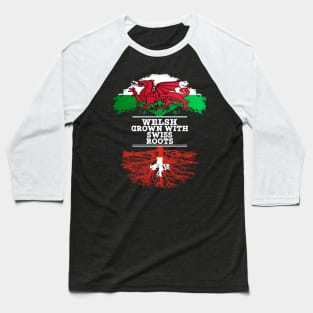Welsh Grown With Swiss Roots - Gift for Swiss With Roots From Switzerland Baseball T-Shirt